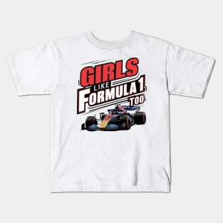 Girls Like Formula 1 Too F1 Racing Car Women F1 Gift for F1 Fan Girls Racing Female Car Enthusiast Grand Prix Kids T-Shirt